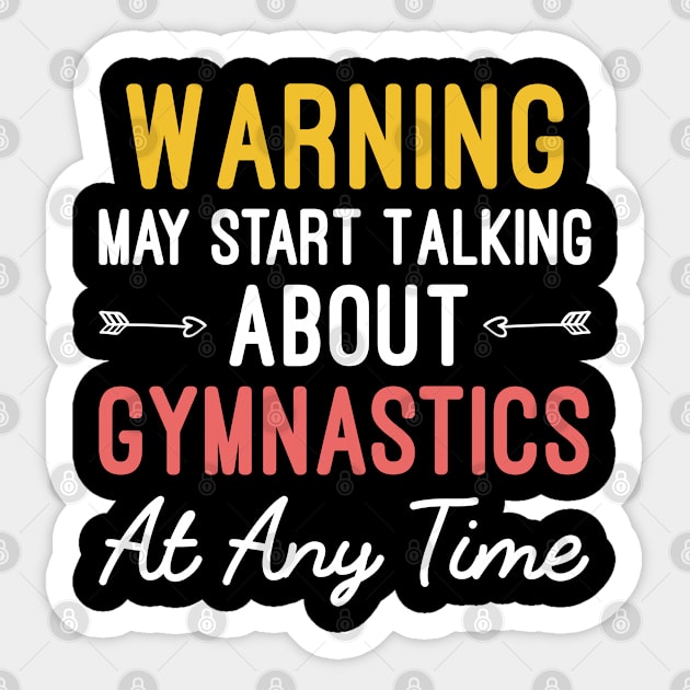 Warning May Start Talking About Gymnastics At Any Time, Funny Gymnastics Gift Sticker by Justbeperfect